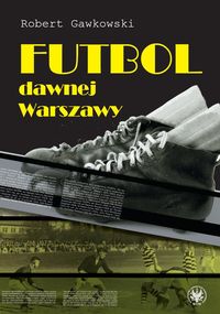  Futbol dawnej Warszawy