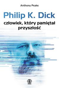  Philip K. Dick człowiek, który pamiętał przyszłość